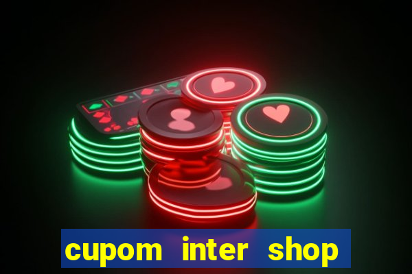 cupom inter shop casas bahia